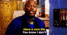 Have A Nice Life You Know I Dont GIF - Have A Nice Life You Know I Dont Unbreakable Kimmy Schmidt GIFs