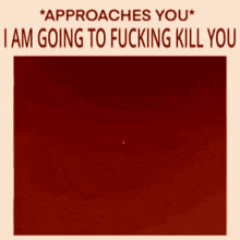 a poster with a cartoon axolotl and the words `` approaches you i am going to fucking kill you ''