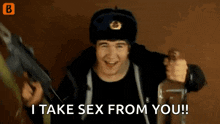 a man is holding a gun and a bottle and says `` i take sex from you ''