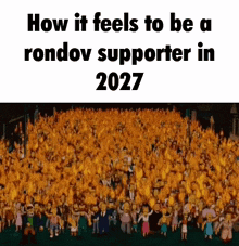 a large crowd of people are gathered in a field with the words " how it feels to be a rondov supporter in 2027 "