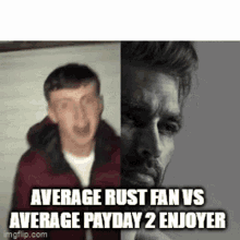 Payday2 Rust GIF - Payday2 Rust Average Fan Vs Average Enjoyer GIFs