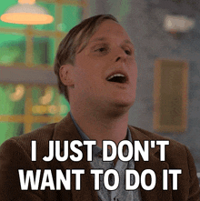 I Just Don’t Want To Do It John Early GIF - I Just Don’t Want To Do It John Early I Think You Should Leave With Tim Robinson GIFs