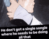 a poster that says he does n't got a single song where he needs to be doing all that
