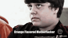 Orange Flavored Orange Flavored Motherfucker GIF - Orange Flavored Orange Flavored Motherfucker Scared Straight GIFs