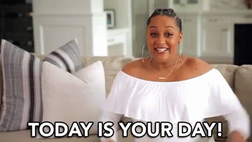 today-is-your-day-its-your-day-today.gif