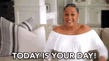 Today Is Your Day Its Your Day Today GIF