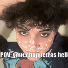 a person with a mask on their face with the words " i love your chopped as hell " written on it .