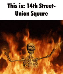 a picture of a skeleton in flames with the words this is 14th street union square below it