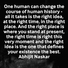 a quote by abhijit naskar says that one human can change the course of human history