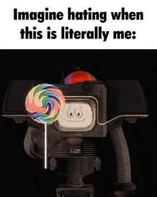 a picture of a robot with a lollipop in front of it and the words imagine hating when this is literally me