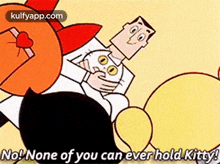 No None Of Youcan Ever Hold Kitty!.Gif GIF - No None Of Youcan Ever Hold Kitty! Chef Hindi GIFs