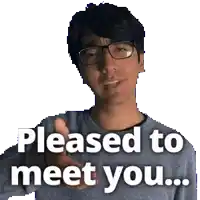 a man wearing glasses says pleased to meet you ..