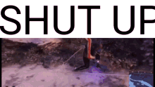a video game scene with the words shut up on the top
