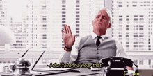 Roger Sterling Mad Men GIF - Roger Sterling Mad Men I Dont Wanna Hear That GIFs