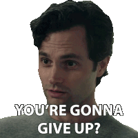 a man says " you 're gonna give up " while looking at the camera