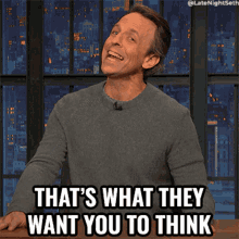 Thats What They Want You To Think Seth Meyers GIF