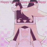 a pink cartoon character with the words happy happy happy happy happy written on it