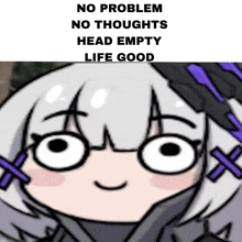 a cartoon of a girl with glasses and the words no problem no thoughts head empty life good below her