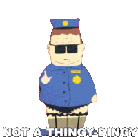 Not A Thingy Dingy Officer Barbrady Sticker - Not A Thingy Dingy Officer Barbrady South Park Stickers