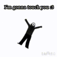 a silhouette of a person with the words " i 'm gonna touch you " on it