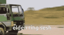 a truck with the words elden ring sesh on the bottom