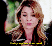 Greys Anatomy Meredith Grey GIF - Greys Anatomy Meredith Grey Have You Given Up On Men GIFs