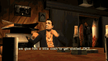 a man in a video game says we give him a little cash to get started