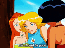 a cartoon girl says this should be good while standing next to two other girls