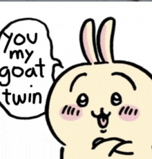 a drawing of a rabbit with a speech bubble that says you my goat twin