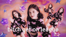 Bitch Get On League League GIF