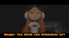 Smg4 Meggy GIF - Smg4 Meggy You Think You Intimidate Us GIFs