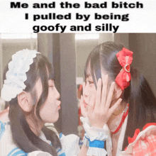 two girls are kissing with a caption that says me and the bad bitch i pulled by being goofy and silly