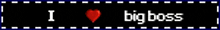 a sign that says i love big boss with a red heart in the middle