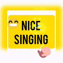 a yellow sign that says nice singing with an emoji