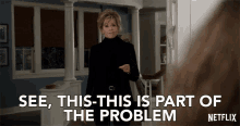This This Is Part Of The Problem Grace And Frankie GIF - This This Is Part Of The Problem Grace And Frankie Season1 GIFs