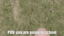 a blurred image with the words pov you are going to school written on it