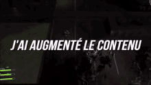 a screenshot of a video game with the words j ai augmente le contenu