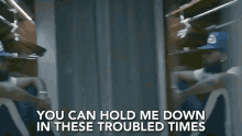 You Can Hold Me Down In These Troubled Times GIF - You Can Hold Me Down In These Troubled Times Reminiscing GIFs