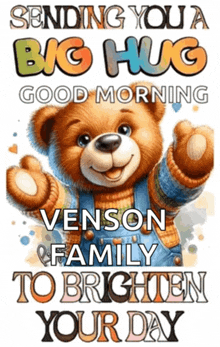 a picture of a teddy bear with the words sending you a big hug good morning venson family to brighten your day