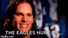 The Eagles Hurt Me Philadelphia Eagles GIF - The Eagles Hurt Me Philadelphia Eagles Tom Brady GIFs