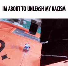 a picture of a robot with the words im about to unleash my racism below it