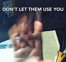 Dont Let Them Play You Dont Let Them Use You GIF