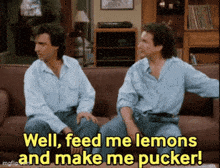 two men are sitting on a couch with the words well feed me lemons and make me pucker