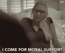 i come for moral support moral support support friend kelsey owens