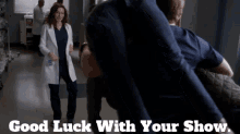 Greys Anatomy Good Luck With Your Show GIF - Greys Anatomy Good Luck With Your Show Your Show GIFs