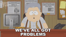 Weve All Got Problems Mr Jarvis GIF - Weve All Got Problems Mr Jarvis South Park GIFs