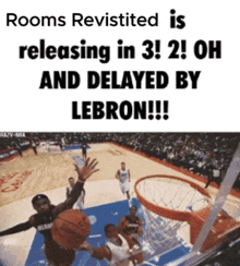a picture of a basketball game with the caption rooms revisited is releasing in 3 oh and delayed by lebron !!!