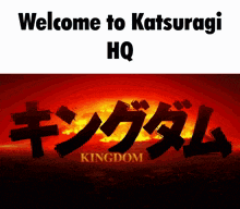 a poster that says welcome to katsuragi hq kingdom