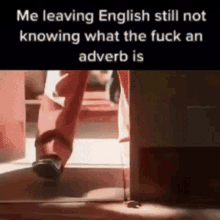 Me Leaving English Still Not Knowing What Tf A Adverb Is Me Leaving English Still Not Knowing What The Fuck A Adverb Is GIF - Me Leaving English Still Not Knowing What Tf A Adverb Is Me Leaving English Still Not Knowing What The Fuck A Adverb Is What Is An Adverb GIFs