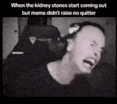 a black and white photo of a man with a caption that says when the kidney stones start